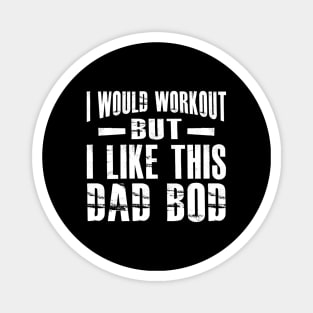 Dad bod - I would workout but I like this Dad Bod Magnet